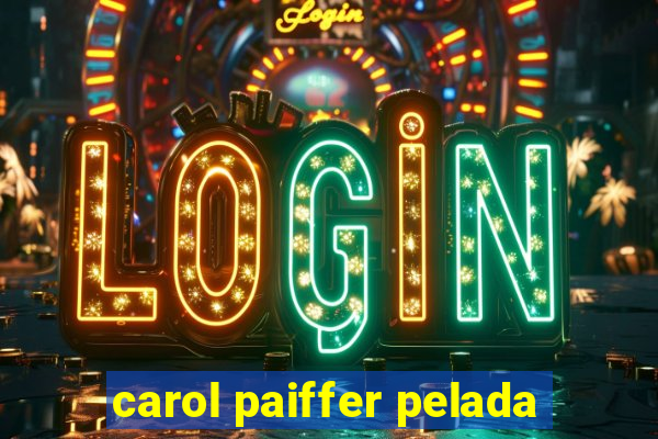 carol paiffer pelada